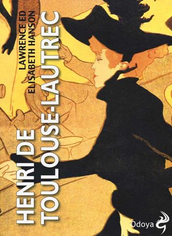 Henri de Toulouse-Lautrec - Lawrence Hanson, Elisabeth Hanson - Libro Odoya 2016, Odoya library | Libraccio.it