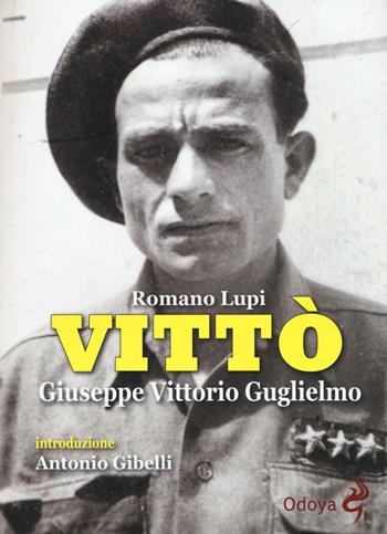 Vittò. Giuseppe Vittorio Guglielmo - Romano Lupi - Libro Odoya 2016, Odoya library | Libraccio.it