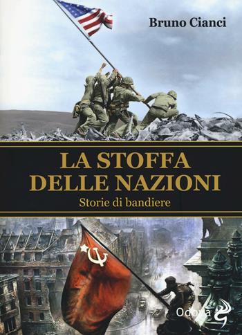 La stoffa delle nazioni. Storie di bandiere - Bruno Cianci - Libro Odoya 2016, Odoya library | Libraccio.it