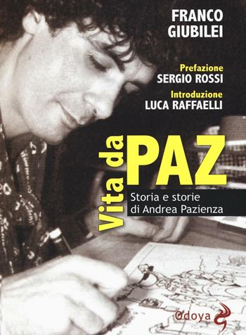 Vita da Paz. Storia e storie di Andrea Pazienza - Franco Giubilei - Libro Odoya 2016, Odoya library | Libraccio.it