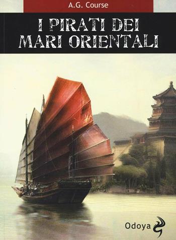 I pirati dei mari orientali - A. G. Course - Libro Odoya 2016, Odoya library | Libraccio.it
