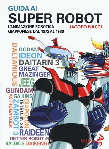 Guida ai super robot. L'animazione robotica giapponese dal 1972 al 1980 - Jacopo Nacci - Libro Odoya 2016, Odoya library | Libraccio.it