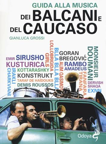 Guida alla musica dei Balcani e del Caucaso - Gianluca Grossi - Libro Odoya 2016, Odoya library | Libraccio.it