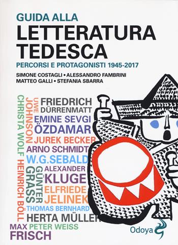 Guida alla letteratura tedesca. Percorsi e protagonisti 1945-2017 - Simone Costagli, Alessandro Fambrini, Matteo Galli - Libro Odoya 2018, Odoya library | Libraccio.it