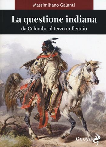 La questione indiana. Da Colombo al terzo millennio - Massimiliano Galanti - Libro Odoya 2016, Odoya library | Libraccio.it