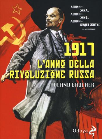 1917. L'anno della rivoluzione russa - Roland Gaucher - Libro Odoya 2016, Odoya library | Libraccio.it