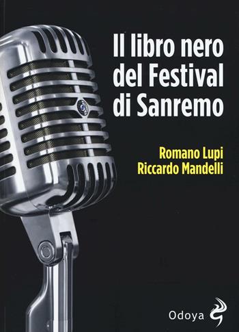 Il libro nero del Festival di Sanremo - Romano Lupi, Riccardo Mandelli - Libro Odoya 2016, Odoya library | Libraccio.it