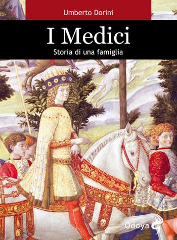 I Medici. Storia di una famiglia - Umberto Dorini - Libro Odoya 2016, Odoya library economica | Libraccio.it