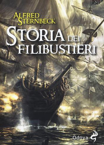 Storia dei filibustieri - Alfred Sternbeck - Libro Odoya 2017, Odoya library | Libraccio.it