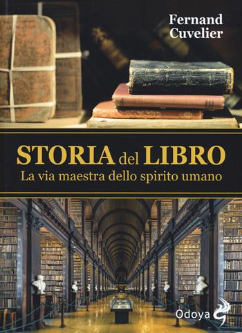 Storia del libro. La via maestra dello spirito umano - Fernand Cuvelier - Libro Odoya 2017, Odoya library | Libraccio.it