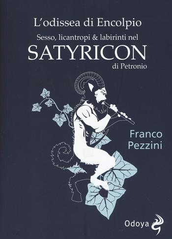 L' odissea di Encolpio. Sesso, licantropi & labirinti nel Satyricon di Petronio - Franco Pezzini - Libro Odoya 2017, Odoya library. I classici pop | Libraccio.it