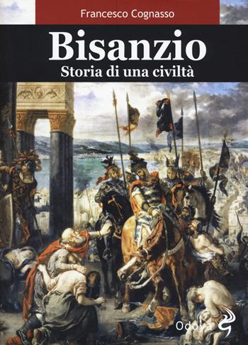 Bisanzio. Storia di una civiltà - Francesco Cognasso - Libro Odoya 2017, Odoya library | Libraccio.it