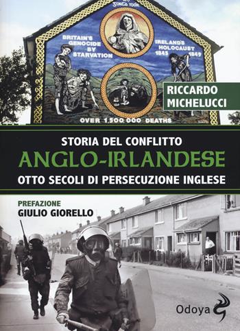 Storia del conflitto anglo-irlandese. Otto secoli di persecuzione inglese - Riccardo Michelucci - Libro Odoya 2017, Odoya library | Libraccio.it