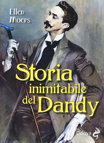 Storia inimitabile del dandy - Ellen Moers - Libro Odoya 2017, Odoya library | Libraccio.it