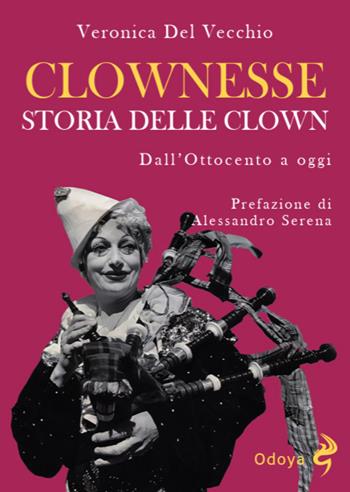 Clownesse - Veronica Del Vecchio - Libro Odoya 2026, Odoya library | Libraccio.it