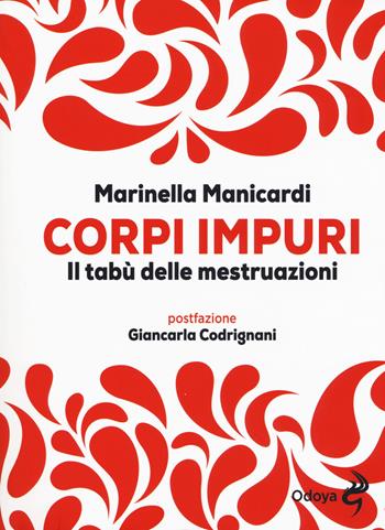 Corpi impuri. Il tabù delle mestruazioni - Marinella Manicardi - Libro Odoya 2017 | Libraccio.it