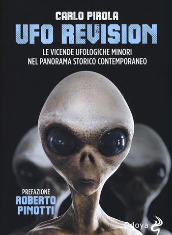 Ufo revision. Le vicende ufologiche minori nel panorama storico contemporaneo - Carlo Pirola - Libro Odoya 2017, Odoya library | Libraccio.it