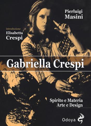Gabriella Crespi. Spirito e materia, arte e design - Pierluigi Masini - Libro Odoya 2018, Odoya library | Libraccio.it