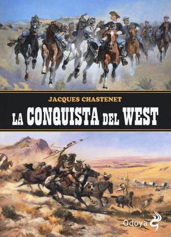 La conquista del West - Jaques Chastenet - Libro Odoya 2018, Odoya library | Libraccio.it
