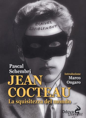 Jean Cocteau. La squisitezza del mondo - Pascal Schembri - Libro Odoya 2018, Odoya library | Libraccio.it