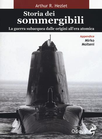 Storia dei sommergibili. La guerra subacquea dalle origini all'era atomica - Arthur R. Hezlet - Libro Odoya 2018, Odoya library | Libraccio.it