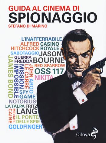 Guida al cinema di spionaggio - Stefano Di Marino - Libro Odoya 2018, Odoya library | Libraccio.it