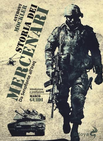 Storia dei mercenari. Da Senofonte all'Iraq. Nuova ediz. - Anthony Mockler - Libro Odoya 2018, Odoya library | Libraccio.it