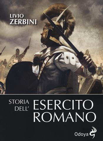 Storia dell'esercito romano. Nuova ediz. - Livio Zerbini - Libro Odoya 2018, Odoya library | Libraccio.it