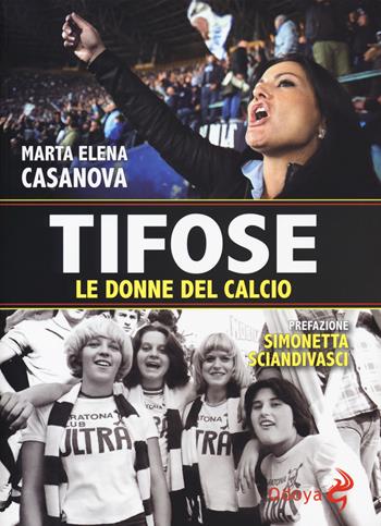 Tifose. Le donne del calcio - Marta Elena Casanova - Libro Odoya 2018, Odoya library | Libraccio.it