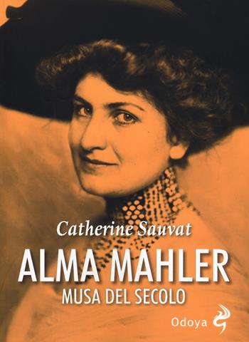 Alma Mahler. Musa del secolo - Catherine Sauvat - Libro Odoya 2018, Odoya library | Libraccio.it