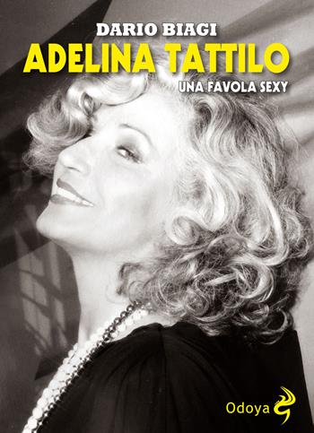 Adelina Tattilo. Una favola sexy - Dario Biagi - Libro Odoya 2018, Odoya library | Libraccio.it