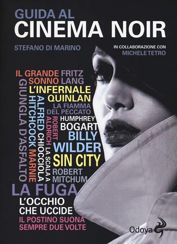 Guida al cinema noir - Stefano Di Marino, Michele Tetro - Libro Odoya 2018, Odoya library | Libraccio.it