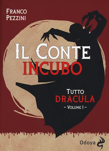 Tutto Dracula. Vol. 1: conte incubo, Il. - Franco Pezzini - Libro Odoya 2019, Odoya library. I classici pop | Libraccio.it