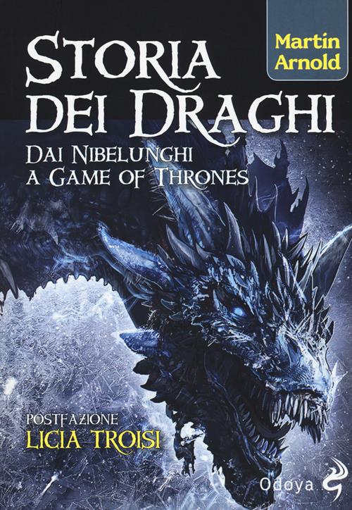 Storia dei draghi. Dai Nibelunghi a Game of Thrones - Martin Arnold - Libro  Odoya 2018, Odoya library
