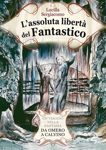 L' assoluta libertà del fantastico. Un viaggio nella fantasia da Omero a Calvino - Lucilla Sergiacomo - Libro Odoya 2018, Odoya library | Libraccio.it