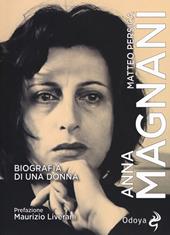 Anna Magnani. Biografia di una donna