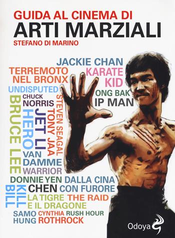 Guida al cinema di arti marziali - Stefano Di Marino - Libro Odoya 2019, Odoya library | Libraccio.it