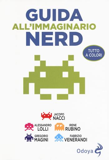 Guida all'immaginario nerd - Jacopo Nacci, Gregorio Magini, Irene Rubino - Libro Odoya 2019, Odoya library | Libraccio.it