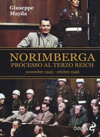 Norimberga. Processo al Terzo Reich (20 novembre 1945- 1 ottobre 1946) - Giuseppe Mayda - Libro Odoya 2019, Odoya library | Libraccio.it