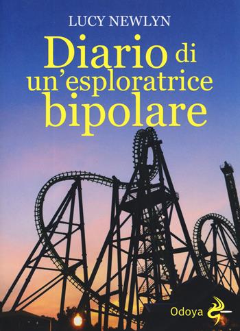 Diario di un'esploratrice bipolare - Lucy Newlyn - Libro Odoya 2019, Odoya library | Libraccio.it