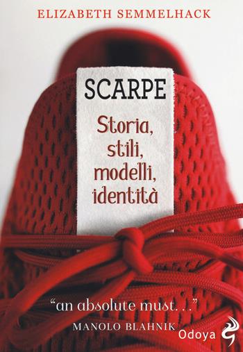 Scarpe. Storia, stili, modelli, identità - Elizabeth Semmelhack - Libro Odoya 2019, Odoya library | Libraccio.it