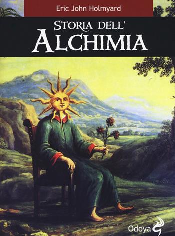 Storia dell'alchimia - Eric J. Holmyard - Libro Odoya 2019, Odoya library | Libraccio.it