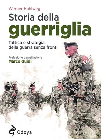 Storia della guerriglia. Tattica e strategia della guerra senza fronti - Werner Hahlweg - Libro Odoya 2019, Odoya library | Libraccio.it