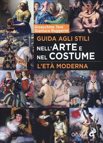 Guida agli stili nell'arte e nel costume. L'età moderna - Gioacchino Toni, Gianluca Ruggerini - Libro Odoya 2019, Odoya library | Libraccio.it