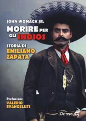 Morire per gli indios. Storia di Emiliano Zapata
