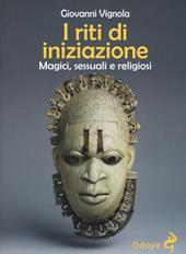 I riti di iniziazione. Magici, sessuali e religiosi