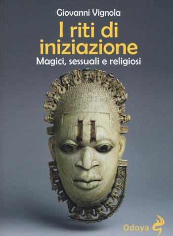 I riti di iniziazione. Magici, sessuali e religiosi - Giovanni Vignola - Libro Odoya 2019, Odoya library | Libraccio.it