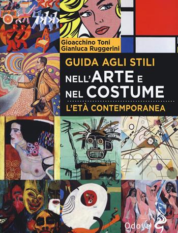 Guida agli stili nell'arte e nel costume. L'età contemporanea - Gioacchino Toni, Gianluca Ruggerini - Libro Odoya 2020, Odoya library | Libraccio.it