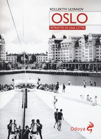 Oslo. Ritratto di città - Kollektiv Ulyanov - Libro Odoya 2019, Odoya library | Libraccio.it