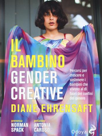 Il bambino gender creative. Percorsi per crescere e sostenere i bambini che vivono al di fuori dei confini del genere - Diane Ehrensaft - Libro Odoya 2019 | Libraccio.it